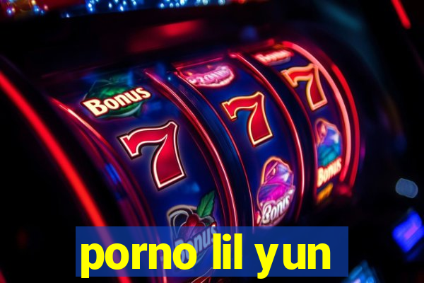 porno lil yun